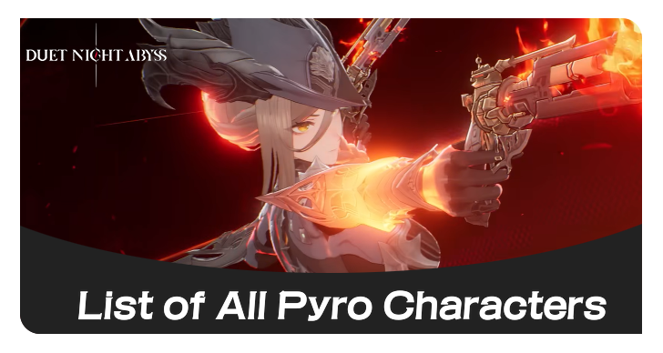 Duet Night Abyss - List of All Pyro Characters