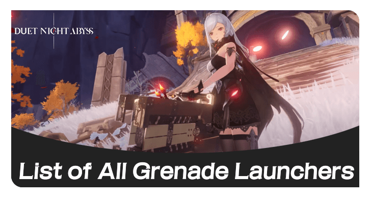 Duet Night Abyss - List of All Grenade Launchers