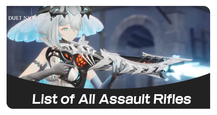 Duet Night Abyss - List of All Assault Rifles