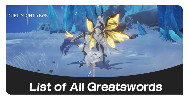 Duet Night Abyss - List of All Greatswords