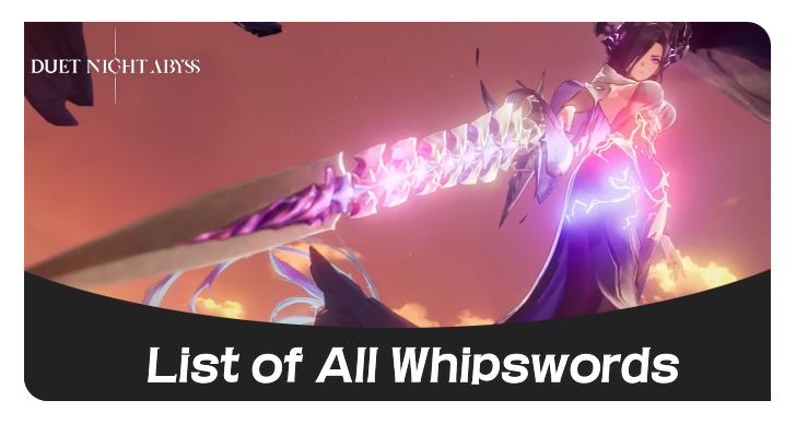 Duet Night Abyss - List of All Whipswords