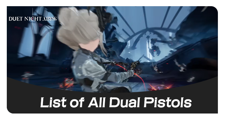Duet Night Abyss - List of All Dual Pistols