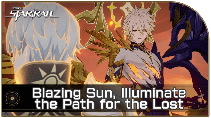 Honkai Star Rail - Blazing Sun, Illuminate the Path for the Lost