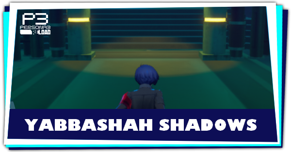 Persona 3 Reload - Yabbashah Shadows