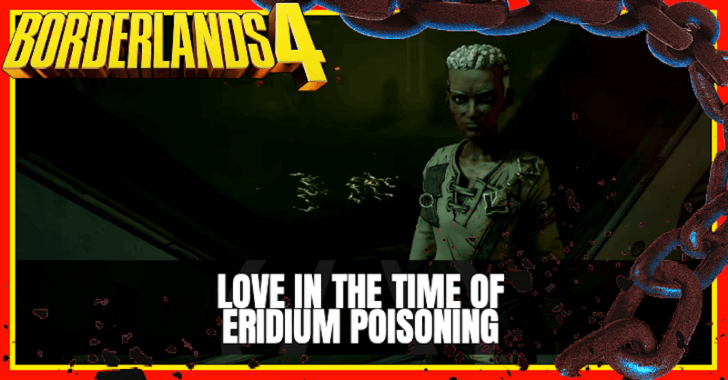 Borderlands 4 Love in the Time of Eridium Poisoining