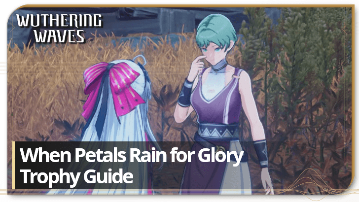 Wuthering Waves When Petals Rain for Glory Trophy Guide