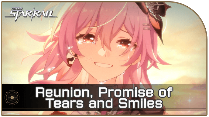 Honkai Star Rail - Reunion, Promise of Tears and Smiles