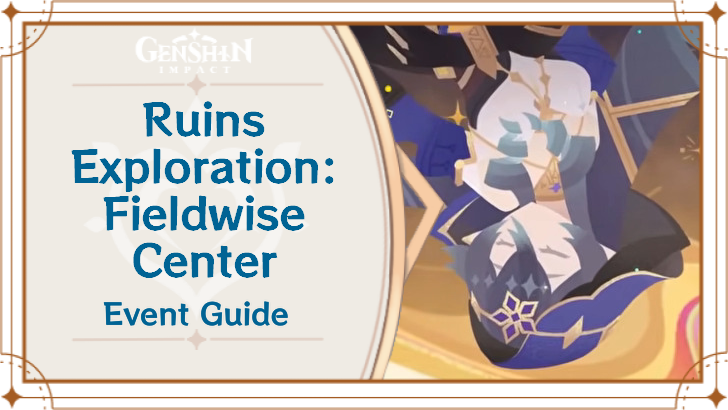 Genshin Impact - Ruins Exploration Fieldwise Center Event Guide