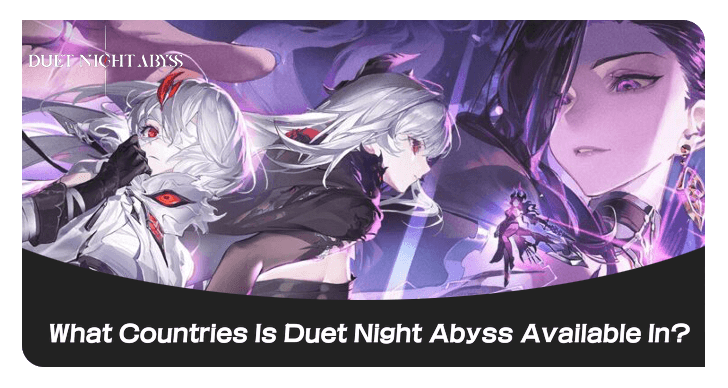 Duet Night Abyss - What Countries Is Duet Night Abyss Available In