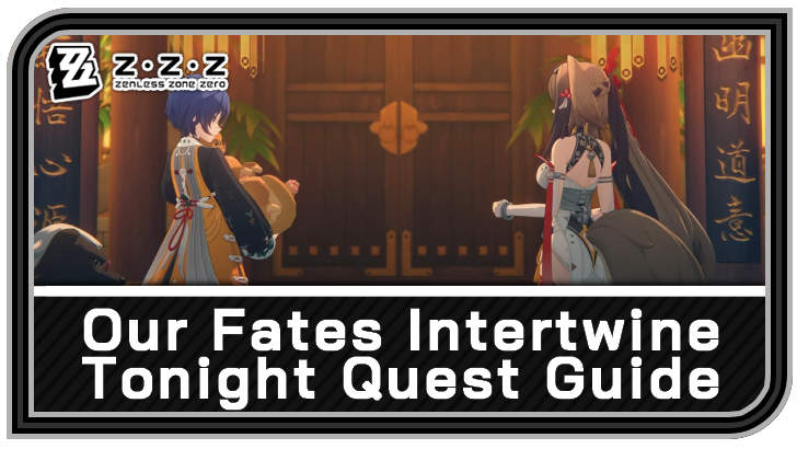 Zenless Zone Zero - Our Fates Intertwine Tonight Quest Guide