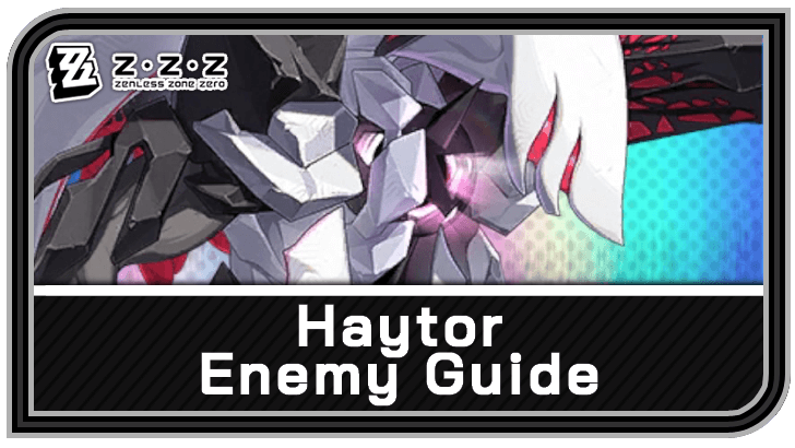 Zenless Zone Zero - Haytor Enemy Guide