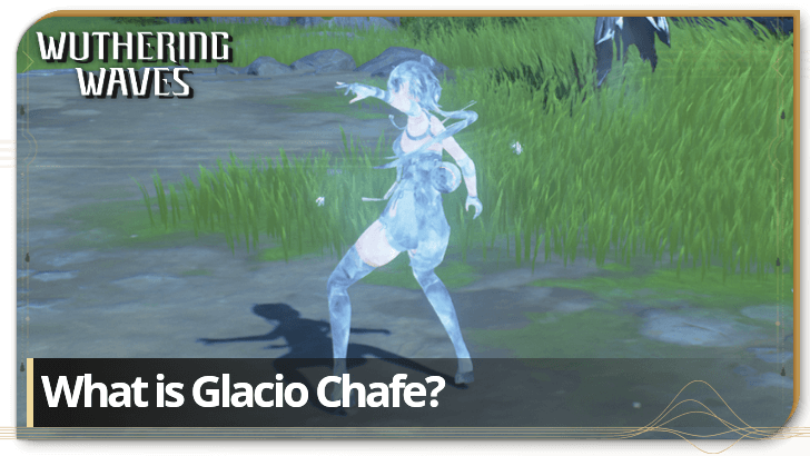 Wuthering Waves - Glacio Chafe Explained