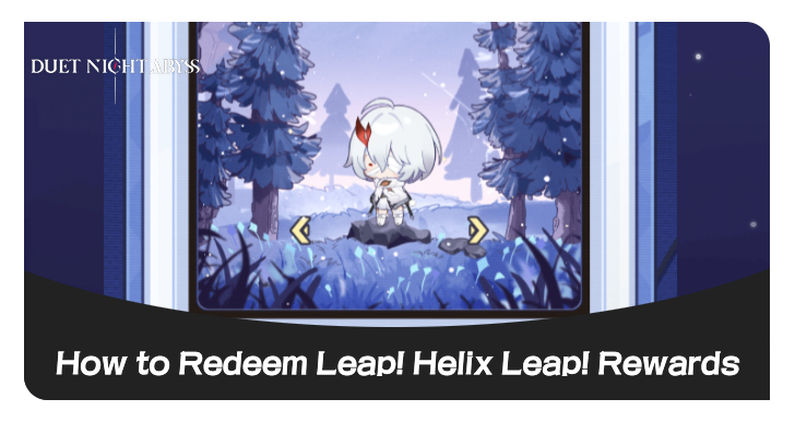 Duet Night Abyss - How to Redeem Leap! Helix Leap! Rewards