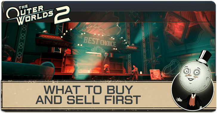 Outer Worlds 2 What to Buy and Sell First