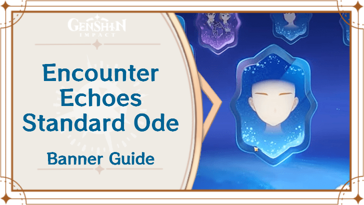 Genshin Impact - Encounter Echoes Standard Ode Banner Guide