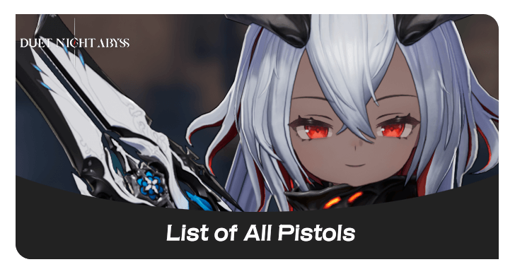 Duet Night Abyss - List of All Pistols
