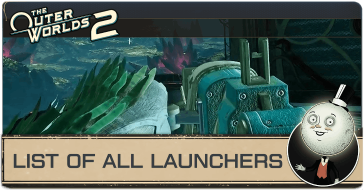 The Outer Worlds 2 - List of All Launchers