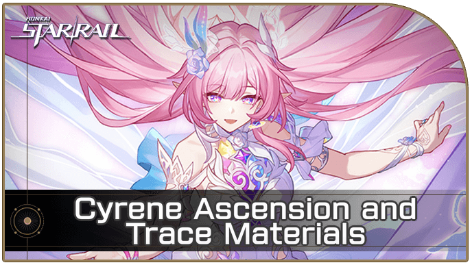 Honkai Star Rail - Cyrene Ascension and Trace Materials Farming Guide