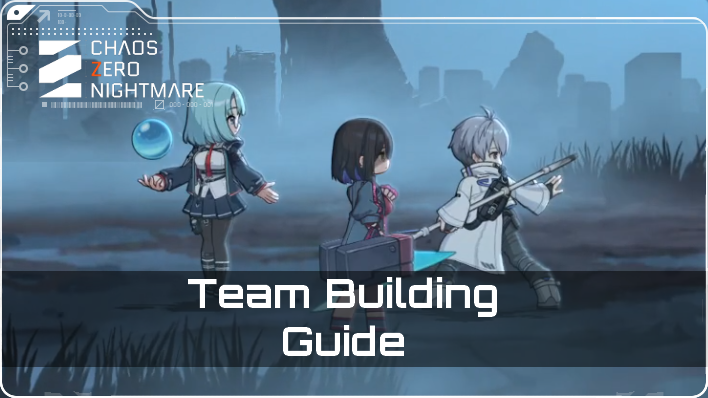 Chaos Zero Nightmare - Team Building Guide