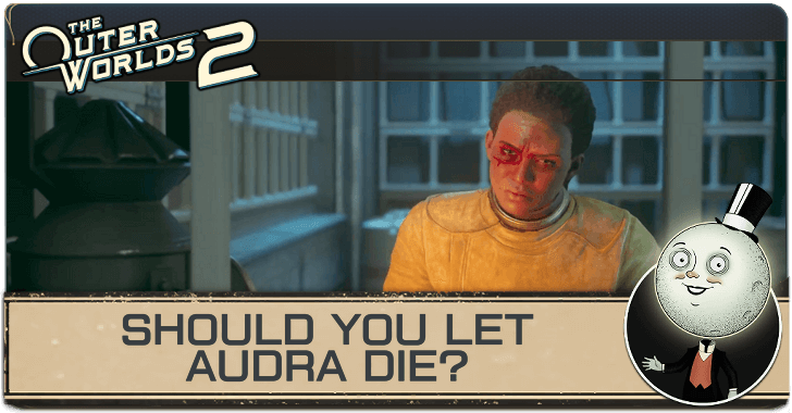 Outer Worlds 2 Should You Let Audra Die