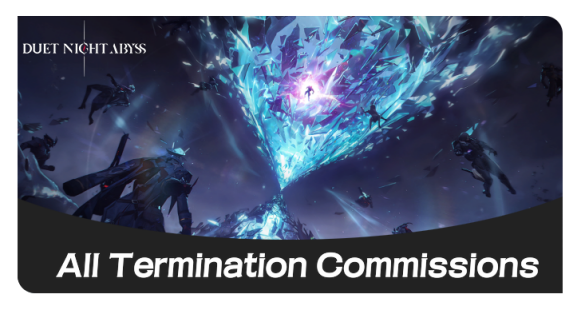 Duet Night Abyss All Termination Commissions