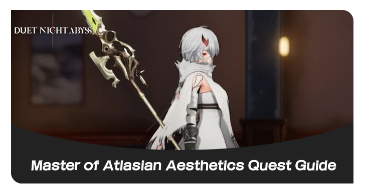 Duet Night Abyss Master of Atlasian Aesthetics Guide