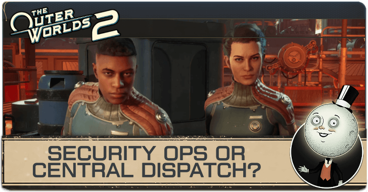Outer Worlds 2 Security Ops or Central Dispatch