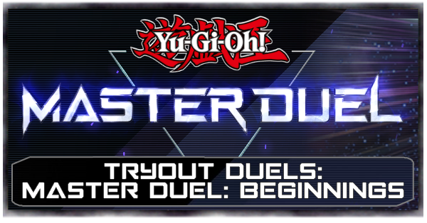 Master Duel - Tryout Duels - Master Duel Beginnings