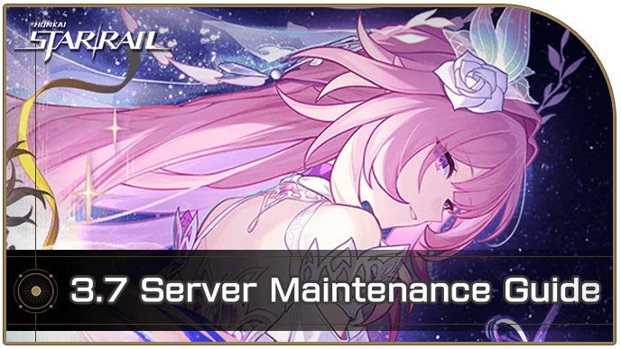 Honkai Star Rail - 3.7 Maintenance Schedule Start and End Time