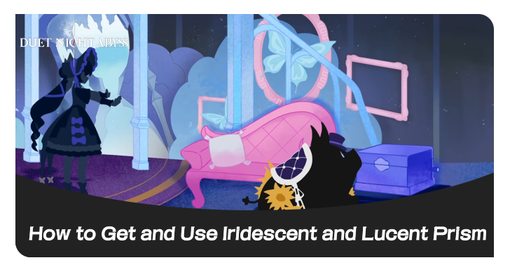Duet Night Abyss - How to Get and Use Iridescent and Lucent Prism