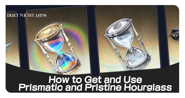 Duet Night Abyss How to Get Prismatic and Pristine Hourglass