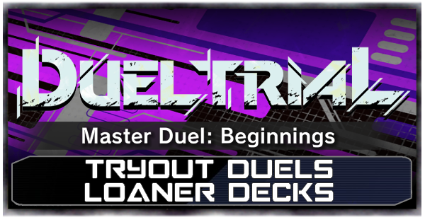 Master Duel - Tryout Duels Master Duel Beginnings Loaner Decks