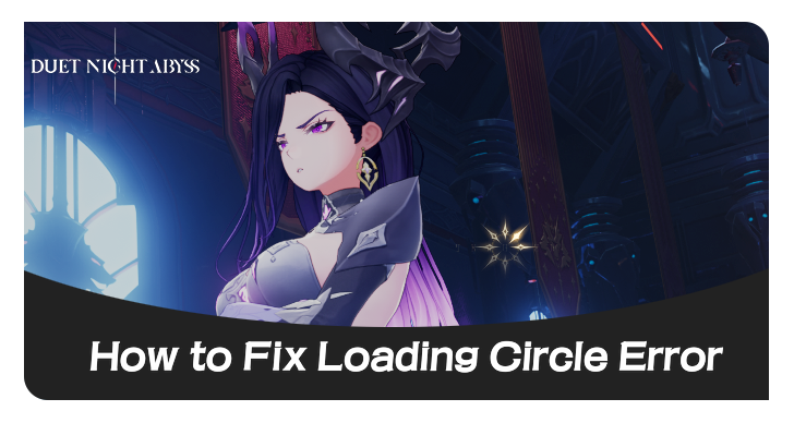 Duet Night Abyss How to Fix Loading Circle Error