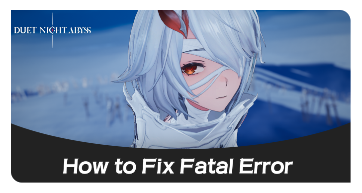 Duet Night Abyss how to fix fatal error