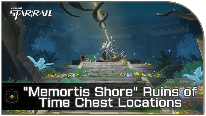 Honkai Star Rail - Memortis Shore Ruins of Time Chests and Spirithief Locations