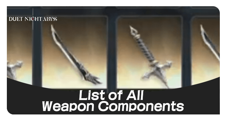 Duet Night Abyss - List of All Weapon Components