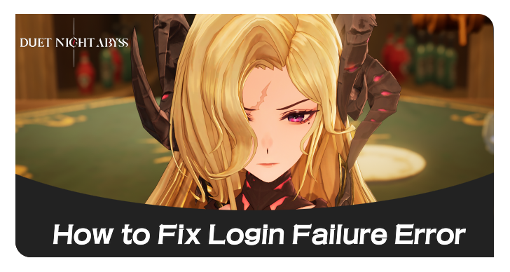 Duet Night Abyss How to Fix Login Failure Error