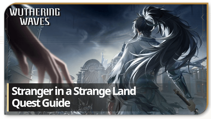 Wuthering Waves Stranger in a Strange Land Quest Guide