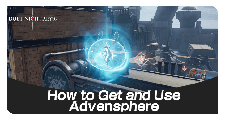 Duet Night Abyss How to Get and Use Advensphere