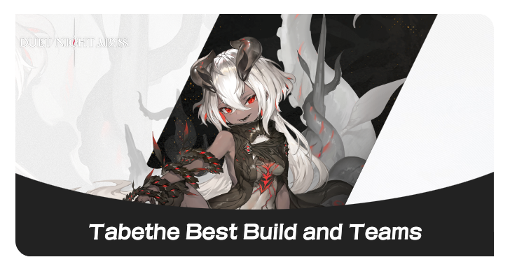 Duet Night Abyss Tabethe Best Build and Teams