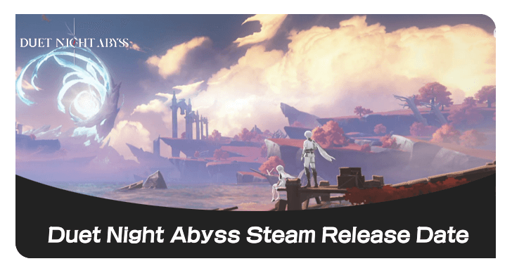 Duet Night Abyss When Does Duet Night Abyss Release on Steam?