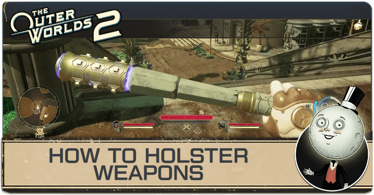 Outer Worlds 2 How to Holster Weapons