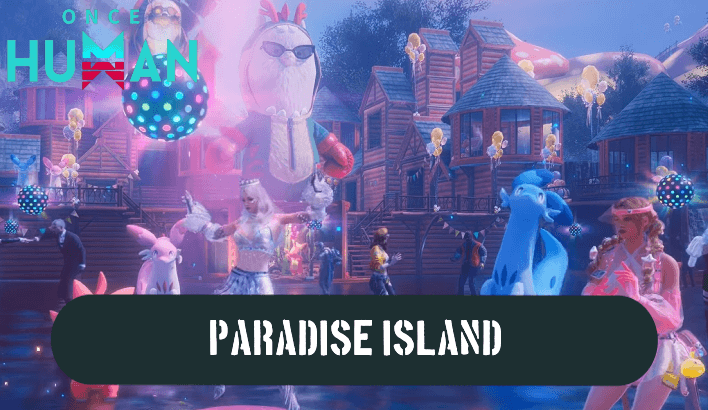 Once Human - Paradise Island Guide