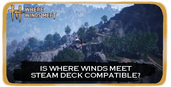 WWM - Is Where Winds Meet Steam Deck Compatible