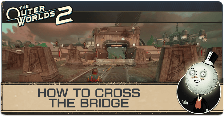 Outer Worlds 2 How to Cross the Bridge
