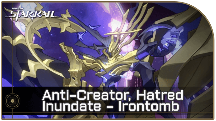 Honkai Star Rail - Anti-Creator, Hatred Inundate Enemy Guide