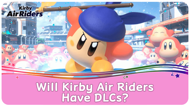 Kirby Air Riders Will Kirby Air Riders Have DLCs