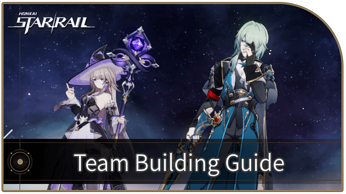Honkai Star Rail - Team Building Guide - How to Build Teams