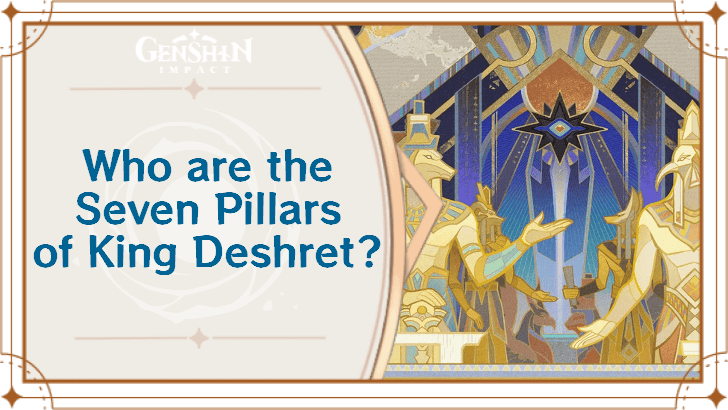 Genshin Impact - Who Are the Seven Pillars of King Deshret