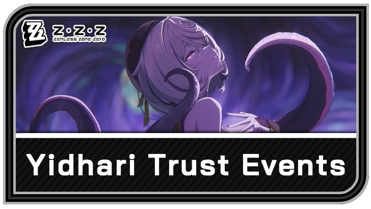 Zenless Zone Zero Yidhari Trust Events and Quality Time Guide